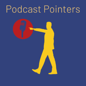 Podcast pointers