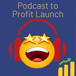 podcast to profit launch